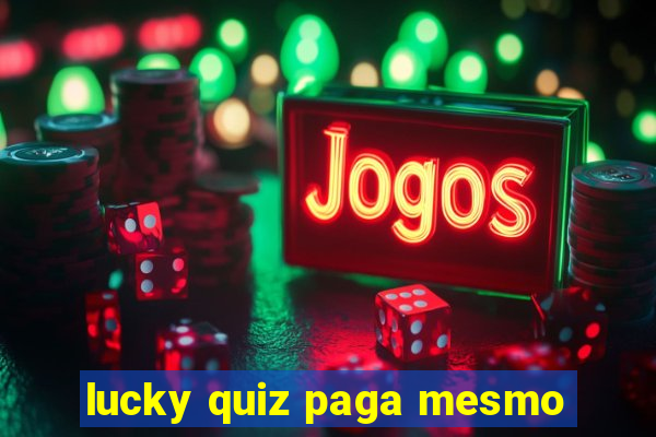 lucky quiz paga mesmo